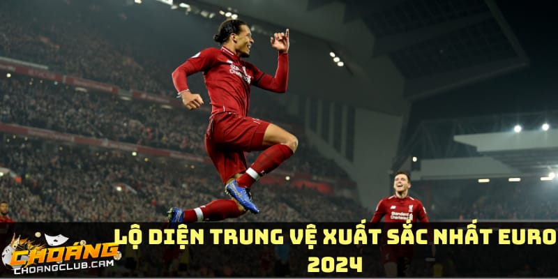 lo-dien-trung-ve-xuat-sac-nhat-euro-2024-virgil-van-dijk