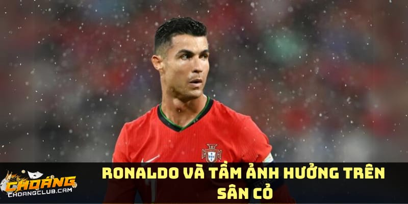 ronaldo-va-tam-anh-huong-tren-san-co