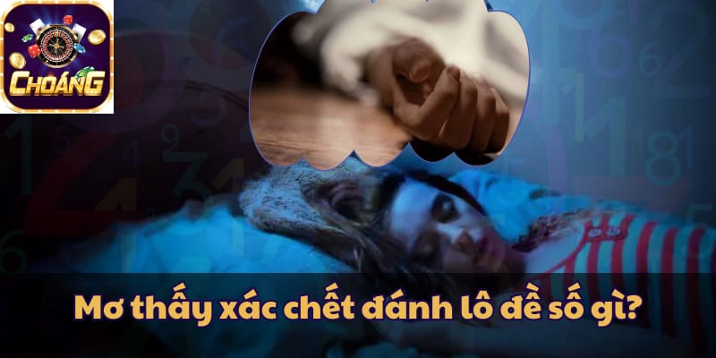 Mơ thấy xác chết đánh lô đề số gì?