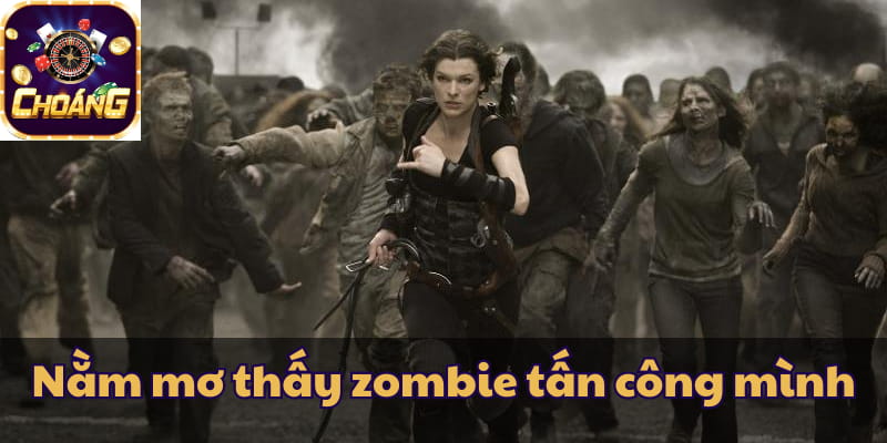 Nằm mơ thấy zombie tấn công mình