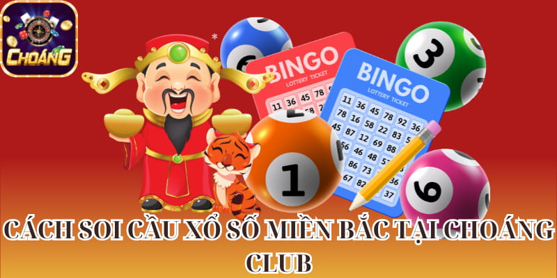 Cách sử dụng thống kê hàng ngày để soi cầu số xổ số miền Bắc tại Choáng Club