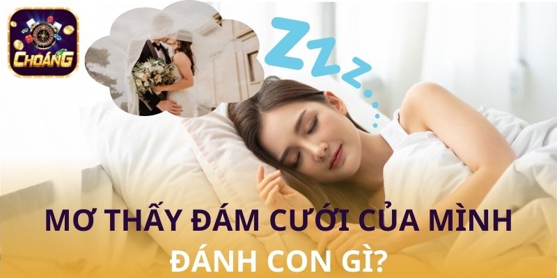 mơ thấy đám cưới của mình đánh con gì